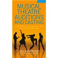Musical Theatre Auditions and Casting A performer's guide viewed from both sides of the audition table