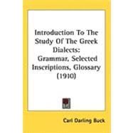 Introduction to the Study of the Greek Dialects : Grammar, Selected Inscriptions, Glossary (1910)