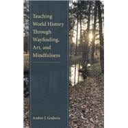 Teaching World History Through Wayfinding, Art, and Mindfulness
