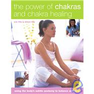 The Power Of Chakras And Chakra Healing