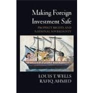 Making Foreign Investment Safe Property Rights and National Sovereignty