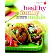 American Heart Association Healthy Family Meals 150 Recipes Everyone Will Love: A Cookbook