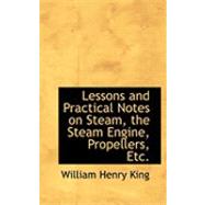 Lessons and Practical Notes on Steam, the Steam Engine, Propellers, Etc.