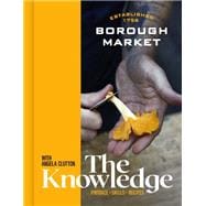 Borough Market: The Knowledge The ultimate guide to shopping and cooking,9781399700627