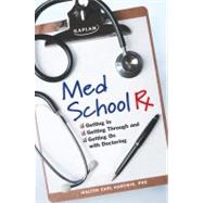 Med School Rx : Getting in, Getting Through, and Getting on with Doctoring