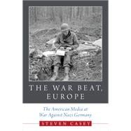 The War Beat, Europe The American Media at War Against Nazi Germany