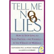 Tell Me No Lies How to Stop Lying to Your Partner---and Yourself--in the 4 Stages of Marriage