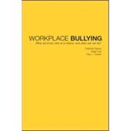Workplace Bullying : What We Know, Who Is to Blame, and What Can We Do?
