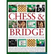 The Complete Step-By-Step Guide to Chess & Bridge How to play, winning strategies, rules and history