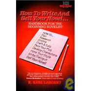 How to Write and Sell Your Novel : Handbook for the Beginning Novelist