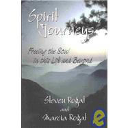 Spirit Journeys : Freeing the Soul in This Life and Beyond