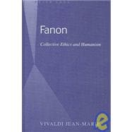 Collective Ethics and Humanism in Fanon's Wretched of the Earth