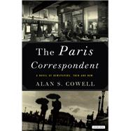 The Paris Correspondent A Novel of Newspapers, Then and Now
