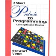 A Short Prelude to Programming: Concepts and Design