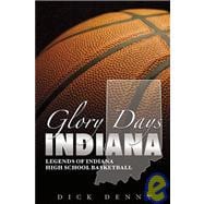 Glory Days Indiana : Legends of Indiana High School Basketball,9781596700628