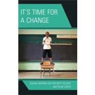 It's Time for a Change School Reform for the Next Decade
