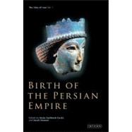 Birth of the Persian Empire The Idea of Iran, Volume I