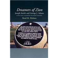 Dreamers of Zion - Joseph Smith and George J Adams Conviction, Leadership and Israel's Renewal