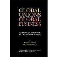 Global Unions. Global Business Global Union Federations and International Business