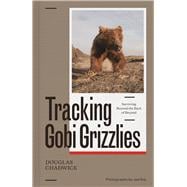 Tracking Gobi Grizzlies Surviving Beyond the Back of Beyond