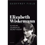 Elizabeth Wiskemann Scholar, Journalist, Secret Agent
