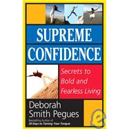 Supreme Confidence : Secrets to Bold and Fearless Living