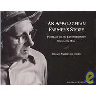 An Appalachian Farmer's Story: Portrait of an Extraordinary Common Man