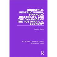 Industrial Restructuring, Financial Instability and the Dynamics of the Postwar US Economy (RLE: Business Cycles)