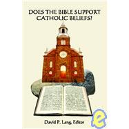 Does the Bible Support Catholic Beliefs?