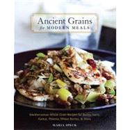 Ancient Grains for Modern Meals: Mediterranean Whole Grain Recipes for Barley, Farro, Kamut, Polenta, Wheat Berries & More