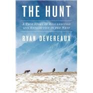 The Hunt A True Story of Resurrection and Retribution in the West