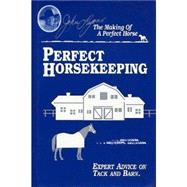 Perfect Horsekeeping : Expert Advice on Tack and Barn