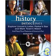 The History Detectives Explore Lincoln's Letter, Parker's Sax, and Mark Twain's Watch And Many More Mysteries of America's Past