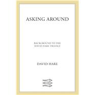 Asking Around Background to the David Hare Trilogy