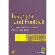 Teachers and Football: Schoolboy Association Football in England, 1885-1915