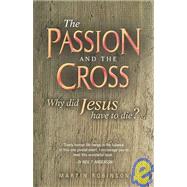 The Passion And The Cross: Why Did Jesus Have To Die?