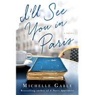I'll See You in Paris A Novel