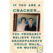 If You Are a Cracker... You Probably Believe Your Grandparents Could Walk on Water