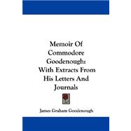 Memoir of Commodore Goodenough : With Extracts from His Letters and Journals