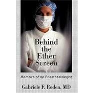 Behind the Ether Screen : Memoirs of an Anesthesiologist