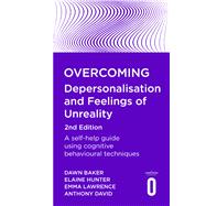 Overcoming Depersonalisation and Feelings of Unreality, 2nd Edition A self-help guide using cognitive behavioural techniques