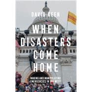 When Disasters Come Home Making and Manipulating Emergencies In The West