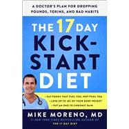 The 17 Day Kickstart Diet A Doctor's Plan for Dropping Pounds, Toxins, and Bad Habits