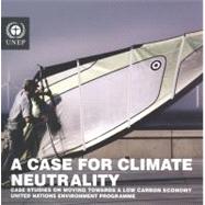 A Case for Climate Neutrality: Case Studies on Moving Towards a Low Carbon Economy United Nations Environment Programme