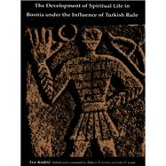 The Development of Spiritual Life in Bosnia Under the Influence of Turkish Rule,9780822310631