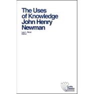 The Uses of Knowledge Selections from the Idea of a University