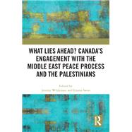 What Lies Ahead? Canada’s Engagement with the Middle East Peace Process and the Palestinians