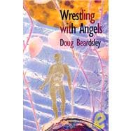 Wrestling with Angels New and Selected Poems 1960–1995