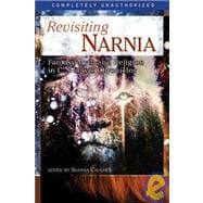 Revisiting Narnia Fantasy, Myth And Religion in C. S. Lewis' Chronicles