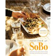 Together at SoBo More Recipes and Stories from Tofino's Beloved Restaurant
